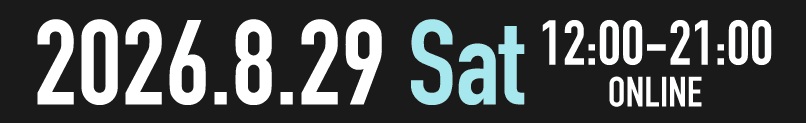2026.8.29 Sat 12:00-21:00 ONLINE